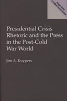 Presidential Crisis Rhetoric and the Press in the Post-Cold War World