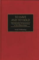 To Have and To Hold: The Meaning of Ownership in the United States