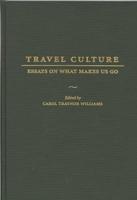 Travel Culture: Essays on What Makes Us Go