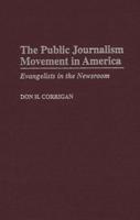 The Public Journalism Movement in America: Evangelists in the Newsroom