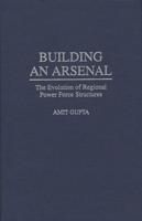 Building an Arsenal: The Evolution of Regional Power Force Structures