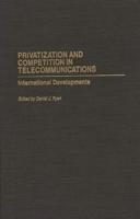Privatization and Competition in Telecommunications: International Developments