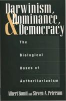 Darwinism, Dominance, and Democracy: The Biological Bases of Authoritarianism