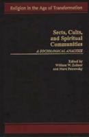 Sects, Cults, and Spiritual Communities: A Sociological Analysis