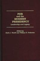 FDR and the Modern Presidency: Leadership and Legacy