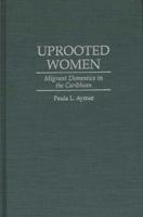 Uprooted Women: Migrant Domestics in the Caribbean