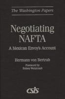 Negotiating NAFTA: A Mexican Envoy's Account