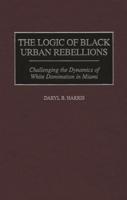 The Logic of Black Urban Rebellions: Challenging the Dynamics of White Domination in Miami