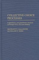 Collective Choice Processes: A Qualitative and Quantitative Analysis of Foreign Policy Decision-Making