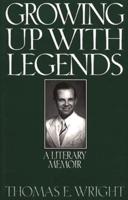 Growing Up with Legends: A Literary Memoir