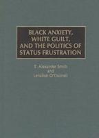 Black Anxiety, White Guilt, and the Politics of Status Frustration