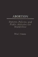 Abortion: Statutes, Policies, and Public Attitudes the World Over