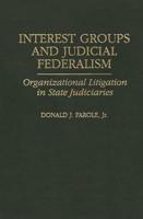 Interest Groups and Judicial Federalism: Organizational Litigation in State Judiciaries