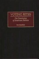 Voting Rites: The Devolution of American Politics