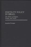 Fertility Policy in Israel: The Politics of Religion, Gender, and Nation