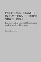 Political Change in Eastern Europe Since 1989: Prospects for Liberal Democracy and a Market Economy