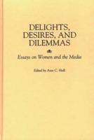 Delights, Desires, and Dilemmas: Essays on Women and the Media