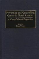 Preventing and Controlling Cancer in North America: A Cross-Cultural Perspective