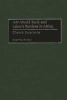 IMF - World Bank and Labor's Burdens in Africa: Ghana's Experience