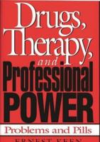 Drugs, Therapy, and Professional Power: Problems and Pills