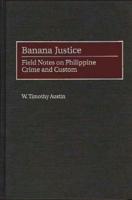 Banana Justice: Field Notes on Philippine Crime and Custom