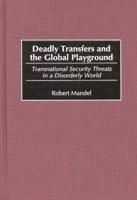 Deadly Transfers and the Global Playground: Transnational Security Threats in a Disorderly World