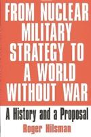 From Nuclear Military Strategy to a World Without War: A History and a Proposal