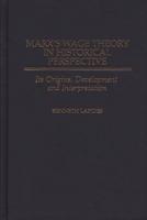 Marx's Wage Theory in Historical Perspective: Its Origins, Development, and Interpretation