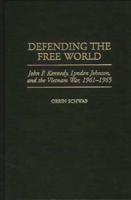 Defending the Free World: John F. Kennedy, Lyndon Johnson, and the Vietnam War, 1961-1965