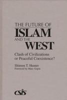 The Future of Islam and the West: Clash of Civilizations or Peaceful Coexistence?