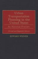 Urban Transportation Planning in the United States: An Historical Overview, Revised and Expanded Edition