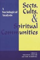 Sects, Cults, and Spiritual Communities: A Sociological Analysis