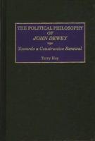 The Political Philosophy of John Dewey: Towards a Constructive Renewal