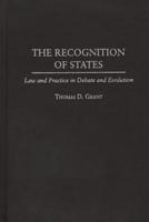 The Recognition of States: Law and Practice in Debate and Evolution