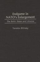 Endgame in NATO's Enlargement: The Baltic States and Ukraine