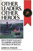 Other Leaders, Other Heroes: West Point's Legacy to America Beyond the Field of Battle
