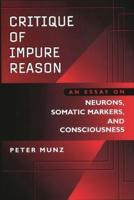 Critique of Impure Reason: An Essay on Neurons, Somatic Markers, and Consciousness