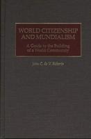 World Citizenship and Mundialism: A Guide to the Building of a World Community