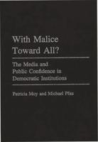 With Malice Toward All?: The Media and Public Confidence in Democratic Institutions