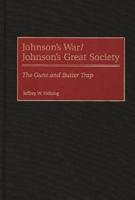 Johnson's War/Johnson's Great Society: The Guns and Butter Trap
