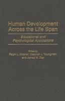 Human Development Across the Life Span: Educational and Psychological Applications