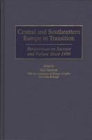 Central and Southeastern Europe in Transition: Perspectives on Success and Failure Since 1989