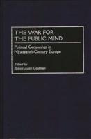 The War for the Public Mind: Political Censorship in Nineteenth-Century Europe