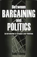Between Bargaining and Politics: An Introduction to European Labor Relations