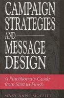 Campaign Strategies and Message Design: A Practitioner's Guide from Start to Finish