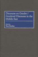 Discourse on Gender/Gendered Discourse in the Middle East