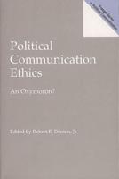Political Communication Ethics: An Oxymoron?