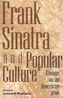 Frank Sinatra and Popular Culture: Essays on an American Icon