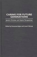 Caring for Future Generations: Jewish, Christian and Islamic Perspectives