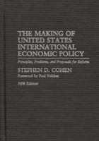 The Making of United States International Economic Policy: Principles, Problems, and Proposals for Reform Degreesl Fifth Edition